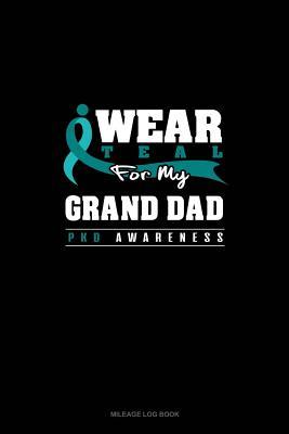 Download I Wear Teal For My Grand Dad - PKD Awareness: Mileage Log Book -  file in ePub