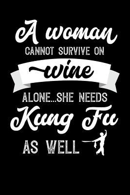 Read A Woman Cannot Survive On Wine Alone She Needs Kung Fu As Well: 100 page Blank lined 6x 9 novelty Journal for women to jot down their ideas and notes - Darren Well file in PDF