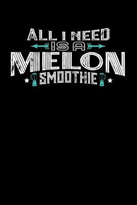 Read online All I Need Is A Melon Smoothie: 110 page Weekly Meal Planner 6 x 9 Food Lover journal to jot down your recipe ideas, ingredients, grocery shopping list and cooking notes - Darren Food file in PDF