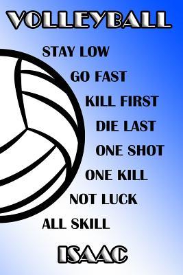 Read online Volleyball Stay Low Go Fast Kill First Die Last One Shot One Kill Not Luck All Skill Isaac: College Ruled Composition Book Blue and White School Colors -  | ePub