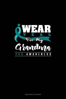 Read I Wear Teal For My Grandma - PKD Awareness: Mileage Log Book -  file in ePub