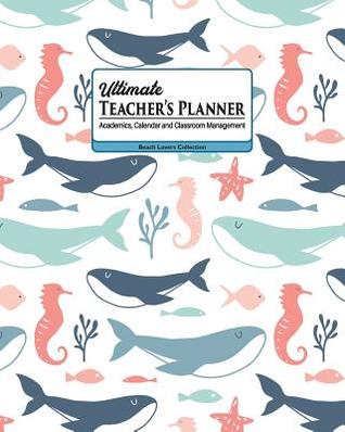 Read online Ultimate Teacher's Planner: Big Beautiful Whales Themed Academics, Calendar and Classroom Management Tool for Kindergarten, Elementary, High School, and Homeschooling. - New Nomads Press | PDF