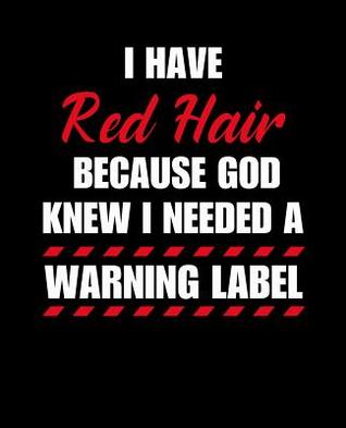 Download I Have Red Hair Because God Knew I Needed A Warning Label: College Ruled Notebook - Buckeye Books | PDF