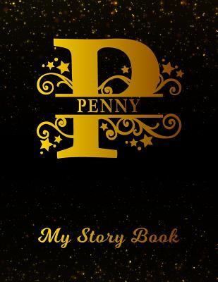 Read online Penny My Story Book: Personalized Letter P First Name Blank Draw & Write Storybook Paper Black Gold Cover Write & Illustrate Storytelling Midline Dash Workbook for Pre-K & Kindergarten 1st 2nd 3rd Grade Students (K-1, K-2, K-3) -  | PDF