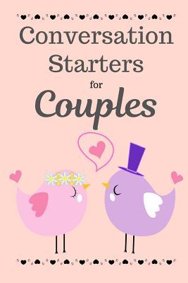 Read Conversation Starters For Couples: A Dating & Relationship Communication Skills Workbook For Husband And Wives Or Boyfriend And Girlfriend - Rose Raleigh | ePub