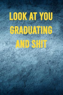 Download Look at You Graduating and Shit: 6x9 Notebook, 100 Pages Ruled, funny gag gift appreciation joke for graduation, college, high school, Funny congratulatory diary for graduating students - Black Rabbit Publishing file in ePub