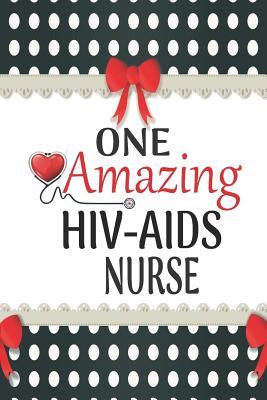 Download One Amazing HIV-AIDS Nurse: Medical Theme Decorated Lined Notebook For Gratitude And Appreciation - Elena Bourdeaux | PDF