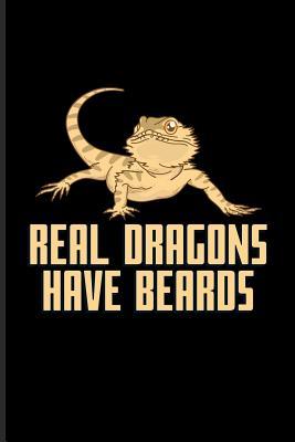 Read Real Dragons Have Beards: Funny Reptile Humor Journal For Lizards, Leopard Geckos, Chameleons, Alligators, Red Iguanas & Beardies Fans - 6x9 - 100 Blank Lined Pages - Yeoys Bearded Dragon file in PDF