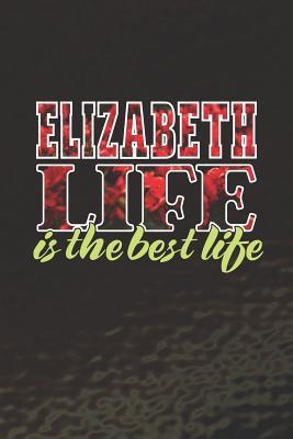 Read online Elizabeth Life Is The Best Life: First Name Funny Sayings Personalized Customized Names Women Girl Mother's day Gift Notebook Journal -  | ePub