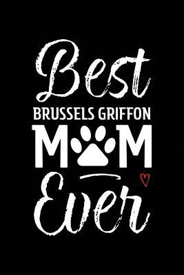 Download Best Brussels Griffon Mom Ever: Dog Mom Notebook - Blank Lined Journal for Pup Owners & Lovers - Arya Wolfe file in PDF