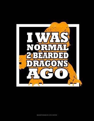 Read I Was Normal 2 Bearded Dragons Ago: Maintenance Log Book -  | ePub