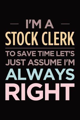 Read online I'm a stock clerk, to save time let's just assume I'm always right: Blank lined novelty office humor themed notebook to write in: Versatile interior -  file in ePub