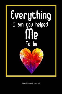 Read online Everything i am you helped me to be: Mothers day gift lined notebook / journal to write in 120 pages 6x9 mom's writing diary - Daily Publishers file in PDF