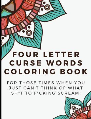 Read online Four Letter Curse Words Coloring Book: For Those Times When You Just Can' Think Of What Sh*t To F*cking Scream. A Funny Offensive Adult Color Book That Makes For A Great Gag Gift. Fun Way To Color The Stress Of Life Away. - Funnyreign Com Publishing file in ePub