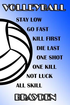 Read online Volleyball Stay Low Go Fast Kill First Die Last One Shot One Kill Not Luck All Skill Brayden: College Ruled Composition Book Blue and White School Colors -  | ePub