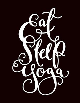 Read Eat Sleep Yoga: The Ultimate 3 Month Daily Yoga Practice Schedule Notebook Is an 8.5X11 100 Page Journal For: Tracking Your Progress And Loves Hot Yoga, Yoga Classes At The Gym or Paddle Board Yoga. - Divine Mountain Veda | ePub