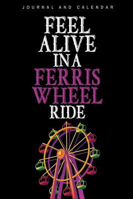 Read Feel Alive In A Ferris Wheel Ride: Blank Lined Journal With Calendar For Carnival Lovers -  file in PDF