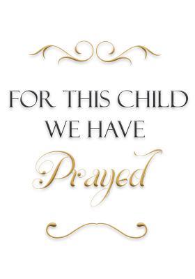 Read online For This Child We Have Prayed: Journal Your Pregnancy Week by Week -  | ePub