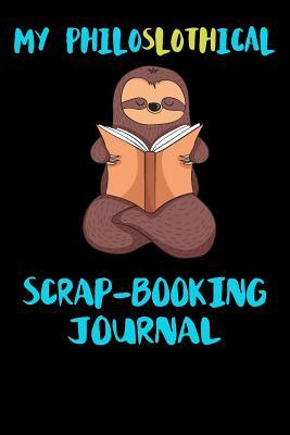 Read My Philoslothical Scrap-booking Journal: Blank Lined Notebook Journal Gift Idea For (Lazy) Sloth Spirit Animal Lovers -  | ePub