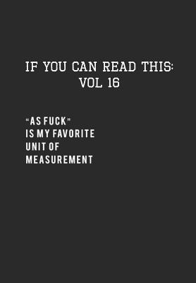 Read online If You Can Read This: Vol 16: As Fuck is My New Favorite-Adult Sarcastic Life Journal and Notebook - Pharaoh Group file in ePub