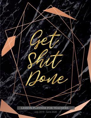 Download Get Shit Done Lesson planner for teachers July 2019 - June 2020: July 2019 - June 2020 Weekly and Monthly for Teachers, Academic Year Lesson Plan and Record Book - Carly Beulah | ePub