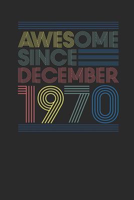 Read online Awesome Since December 1970: Blank Lined Notebook / Journal (6 X 9 -120 Pages) - December Birthday Gift Idea - Awesome Publishing file in PDF