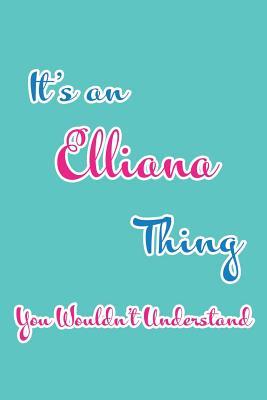 Read online It's an Elliana Thing You Wouldn't Understand: Blank Lined 6x9 Name Monogram Emblem Journal/Notebooks as Birthday, Anniversary, Christmas, Thanksgiving, Mother's Day, Grandparents day, any other Holiday or occasion Gifts For Girls and Women - Real Joy Publications file in PDF