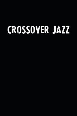 Read online Crossover Jazz: Blank Lined Notebook Journal With Black Background - Nice Gift Idea -  | PDF