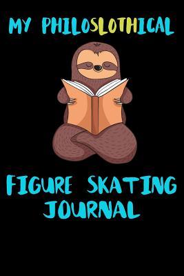 Read online My Philoslothical Figure Skating Journal: Blank Lined Notebook Journal Gift Idea For (Lazy) Sloth Spirit Animal Lovers -  | ePub