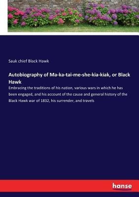 Read Autobiography of Ma-ka-tai-me-she-kia-kiak, or Black Hawk - Sauk Chief Black Hawk | ePub