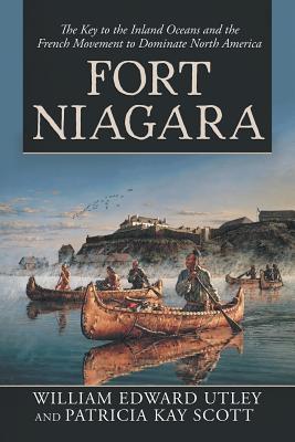 Download Fort Niagara: The Key to the Inland Oceans and the French Movement to Dominate North America - Patricia Kay Scott | PDF