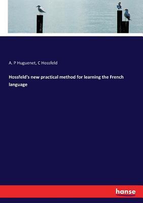 Read online Hossfeld's new practical method for learning the French language - A P Huguenet | PDF