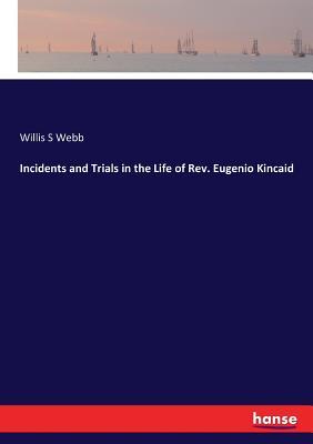 Download Incidents and Trials in the Life of Rev. Eugenio Kincaid - Willis S Webb file in ePub