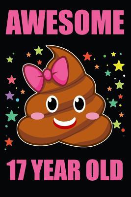 Download Awesome 17 Year Old Poop Emoji: Blank Lined Journal, Notebook, Diary, Planner Happy Birthday 17 Years Old Gift For Boys And Girls - Purr Corp Publishing | ePub