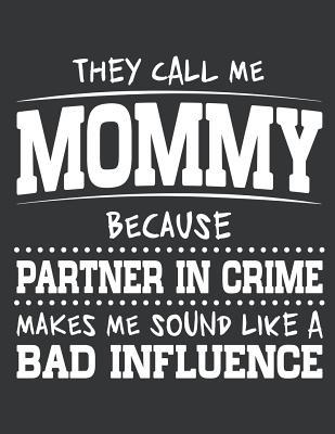 Read online Notebook: They Call Me Mommy Because Partner In Crime Journal & Doodle Diary; 120 Dot Grid Pages for Writing and Drawing - 8.5x11 in. - Mothers' Love Publishing Co file in PDF