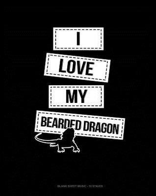 Download I Love My Bearded Dragon: Blank Sheet Music - 12 Staves -  | ePub