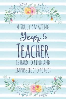 Read A Truly Amazing Year 5 Teacher Is Hard To Find And Impossible To Forget: Blank Lined Appreciation Notebook for Teachers - Watercolor Floral Blue - Kimberly Arington file in PDF