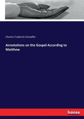 Read Annotations on the Gospel According to Matthew - Charles Frederick Schaeffer | PDF