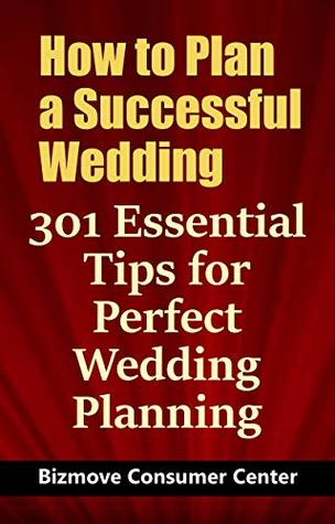 Download How to Plan a Successful Wedding: 301 Essential Tips for Perfect Wedding Planning - Bizmove Consumer Center file in PDF