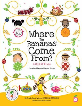 Download Where Do Bananas Come From? A Book of Fruits: Revised and Expanded Second Edition (Whole Foods Guidebooks for Kids) - Arielle Dani Lebovitz file in ePub