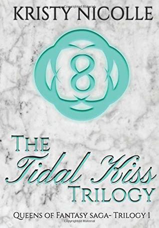 Download The Tidal Kiss Trilogy (Queens of Fantasy Saga) (Volume 1) - Miss Kristy Nicolle file in ePub