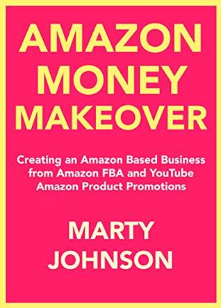 Download Amazon Money Makeover: Creating an Amazon Based Business from Amazon FBA and YouTube Amazon Product Promotions - Marty S. Johnson | ePub