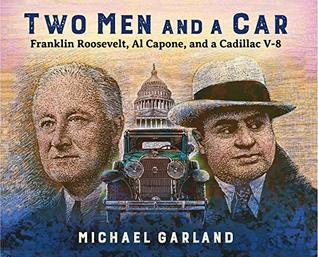 Download Two Men and a Car: Franklin Roosevelt, Al Capone, and a Cadillac V-8 - Michael Garland file in PDF