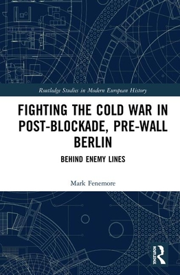 Read Fighting the Cold War in Post-Blockade, Pre-Wall Berlin: Behind Enemy Lines - Mark Fenemore | PDF