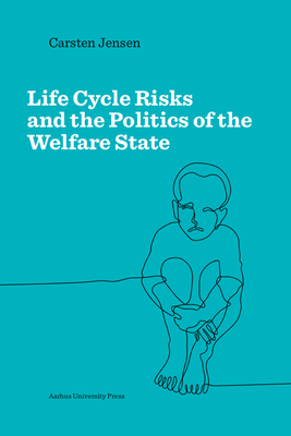 Download Life Cycle Risks and the Politics of the Welfare State - Carsten Jensen file in PDF