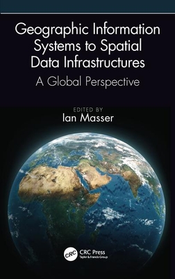 Read online Geographic Information Systems to Spatial Data Infrastructures: A Global Perspective - Ian Masser | ePub