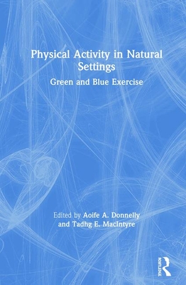 Download Physical Activity in Natural Settings: Green and Blue Exercise - Aoife A Donnelly file in ePub