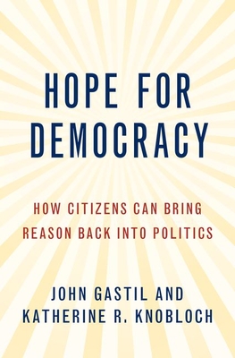 Download Hope for Democracy: How Citizens Can Bring Reason Back Into Politics - John Gastil file in ePub